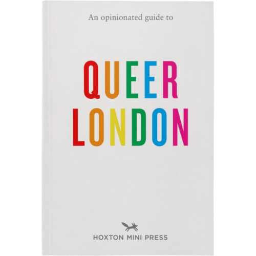 Hoxton Mini Press An Opinionated Guide to Queer London (häftad, eng)