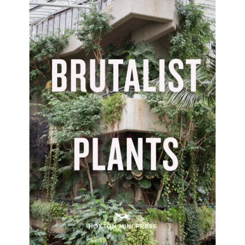 Hoxton Mini Press Brutalist Plants (inbunden, eng)