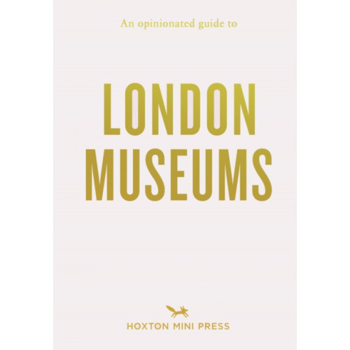 Hoxton Mini Press An Opinionated Guide To London Museums (häftad, eng)