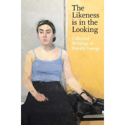 Sansom & Co The Likeness is in the Looking: Collected Writings by Patrick George (häftad, eng)
