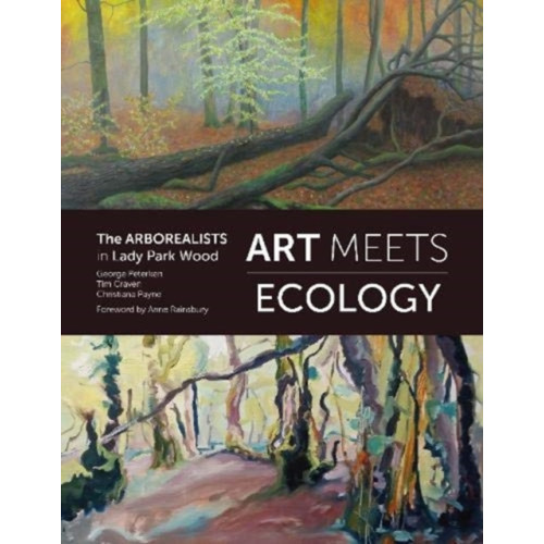 Sansom & Co Art Meets Ecology: Arborealists in Lady Park Wood (häftad, eng)