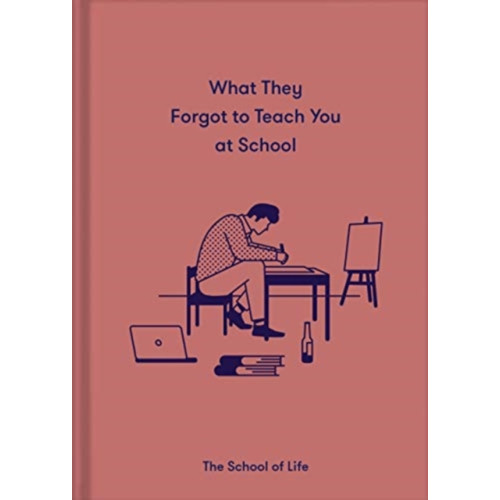 The School of Life Press What They Forgot to Teach You at School (inbunden, eng)