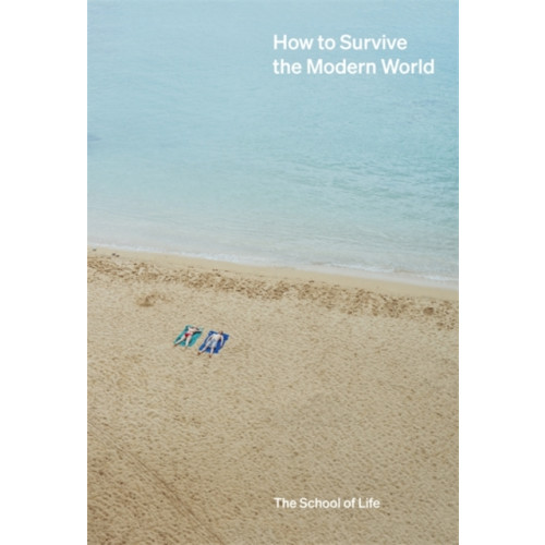 The School of Life Press How to Survive the Modern World (inbunden, eng)