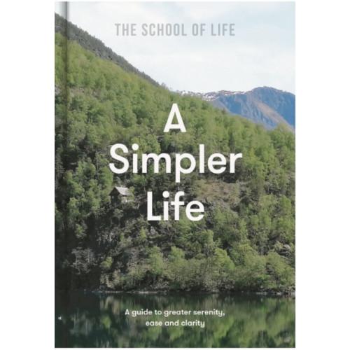 The School of Life Press A Simpler Life (inbunden, eng)