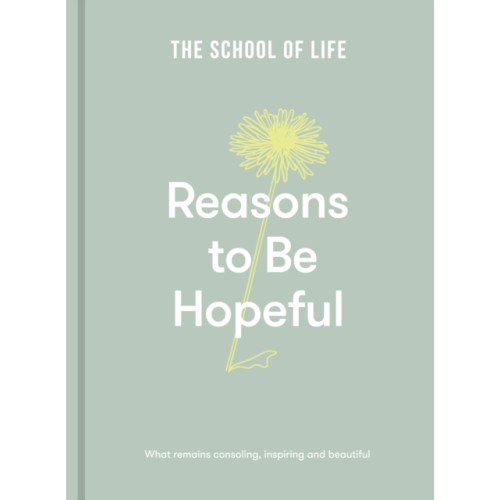 The School of Life Press Reasons to be Hopeful (inbunden, eng)