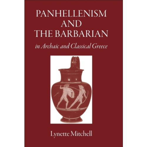 Classical Press of Wales Panhellenism and the Barbarian in Archaic and Classical Greece (häftad, eng)