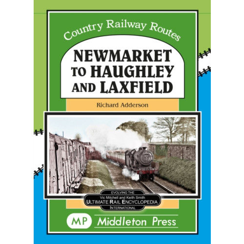 Middleton Press Newmarket to Haughley & Laxfield. (inbunden, eng)