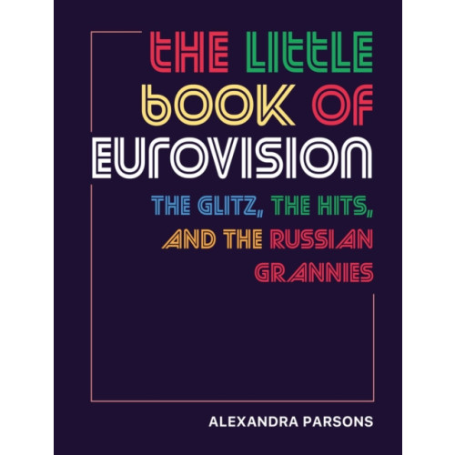 Ryland, Peters & Small Ltd The Little Book of Eurovision (inbunden, eng)