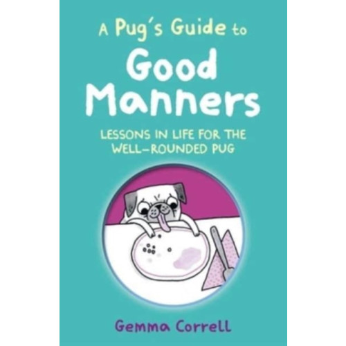 Ryland, Peters & Small Ltd A Pug's Guide to Good Manners (inbunden, eng)