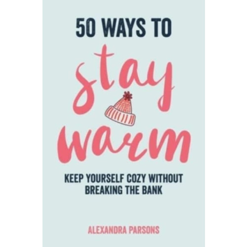 Ryland, Peters & Small Ltd 50 Ways to Stay Warm (inbunden, eng)