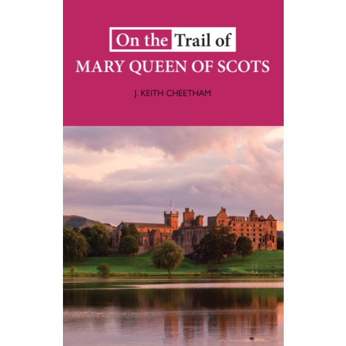 Luath Press Ltd On The Trail of Mary Queen of Scots (häftad, eng)