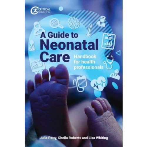 Critical Publishing Ltd A Guide to Neonatal Care (häftad, eng)