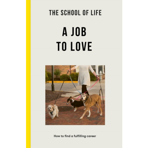 The School of Life Press The School of Life: A Job to Love (häftad, eng)