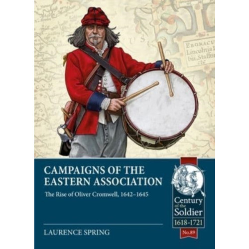 Helion & Company Campaigns of the Eastern Association: The Rise of Oliver Cromwell, 1642-1645 (häftad)