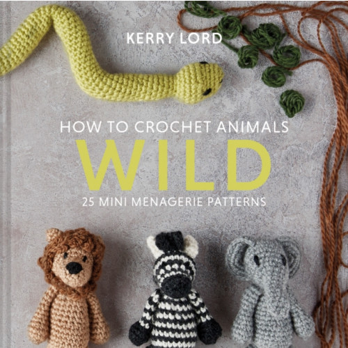 HarperCollins Publishers How to Crochet Animals: Wild (inbunden, eng)