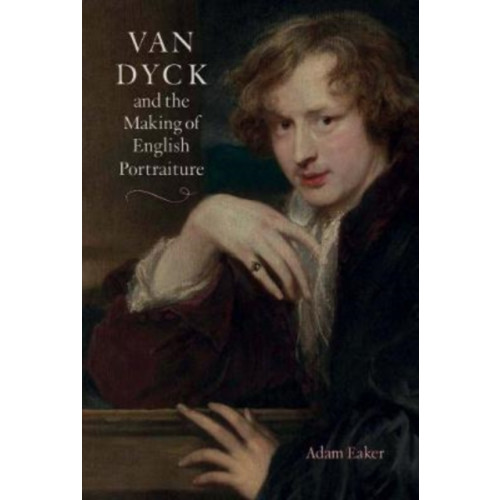 Paul Mellon Centre for Studies in British Art Van Dyck and the Making of English Portraiture (inbunden, eng)