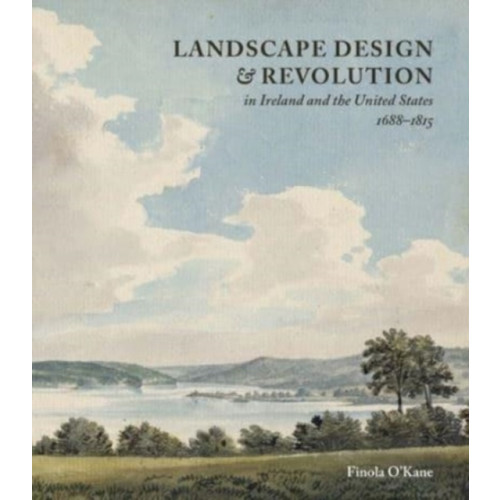 Paul Mellon Centre for Studies in British Art Landscape Design and Revolution in Ireland and the United States, 1688-1815 (inbunden, eng)