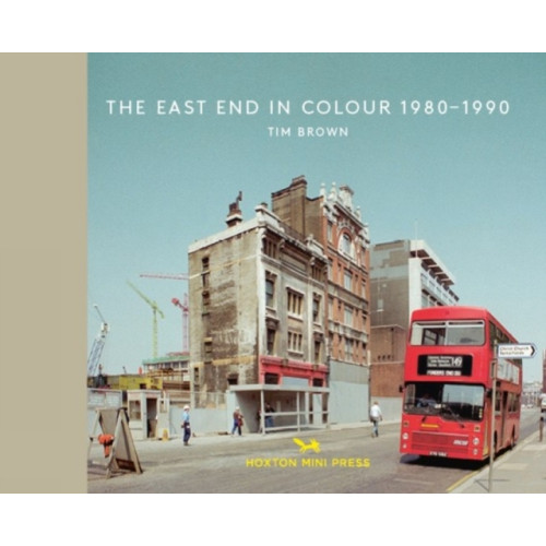 Hoxton Mini Press The East End in Colour 1980-1990 (inbunden, eng)