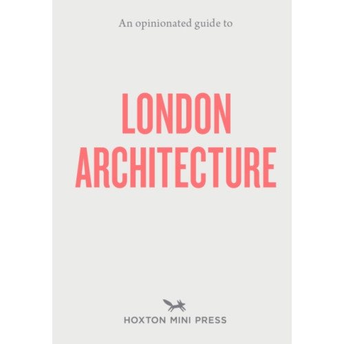 Hoxton Mini Press An Opinionated Guide To London Architecture (häftad, eng)