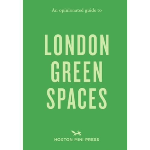 Hoxton Mini Press An Opinionated Guide to London Green Spaces (häftad, eng)