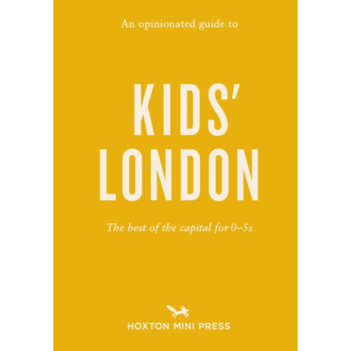 Hoxton Mini Press An Opinionated Guide to Kids' London (häftad, eng)