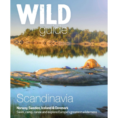 Wild Things Publishing Ltd Wild Guide Scandinavia (Norway, Sweden, Iceland and Denmark) (häftad, eng)