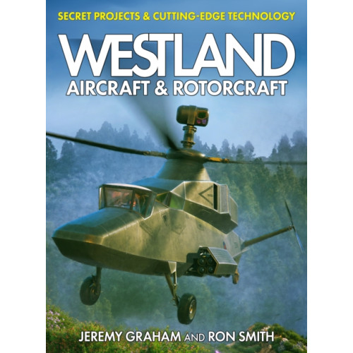 Mortons Media Group Westland Aircraft & Rotorcraft: Secret Projects & Cutting-Edge Technology (inbunden, eng)