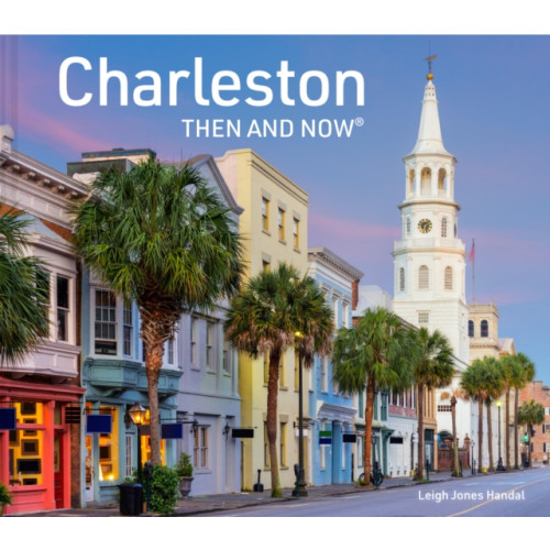 HarperCollins Publishers Charleston Then and Now (inbunden, eng)