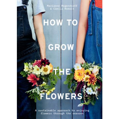 HarperCollins Publishers How to Grow the Flowers (inbunden, eng)