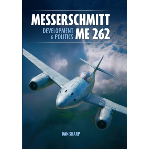 Mortons Media Group Messerschmitt Me 262: Development and Politics (inbunden, eng)