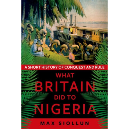 C hurst & co publishers ltd What Britain Did to Nigeria (häftad, eng)