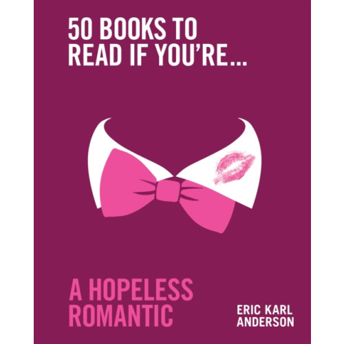 Murdoch Books 50 Books to Read If You're a Hopeless Romantic (inbunden, eng)