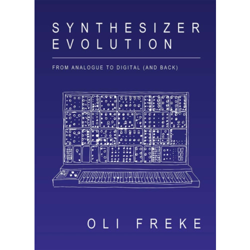 Velocity Press Synthesizer Evolution: From Analogue to Digital (and Back) (häftad, eng)