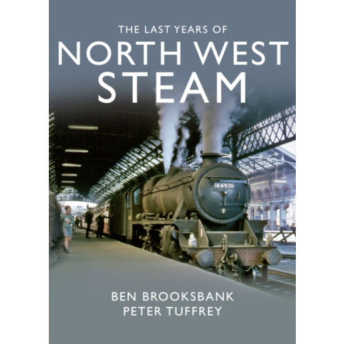 Great Northern Books Ltd The Last Years Of North West Steam (inbunden, eng)