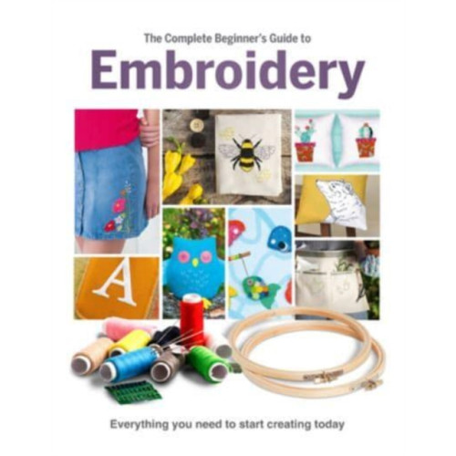 Danann Media Publishing Limited The Complete Beginner's Guide To Embroidery (inbunden, eng)