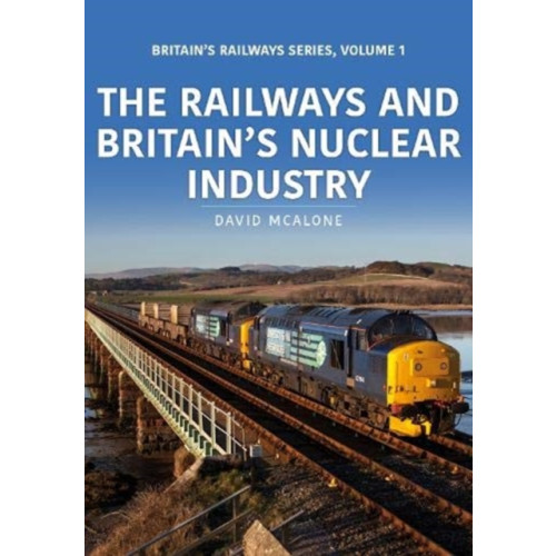 Key Publishing Ltd The Railways and Britain’s Nuclear Industry (häftad, eng)