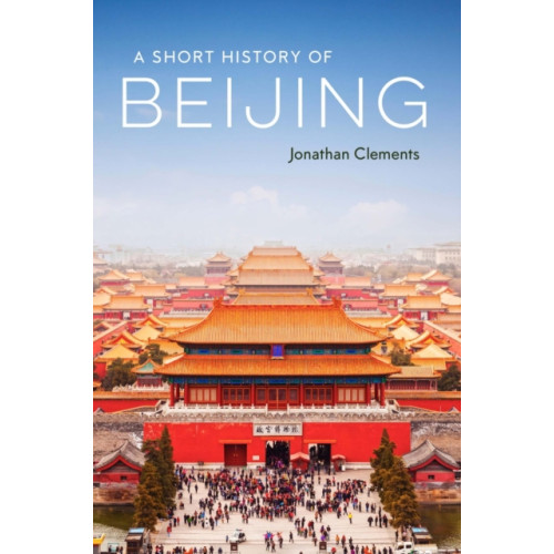 Haus Publishing A Short History of Beijing (häftad, eng)