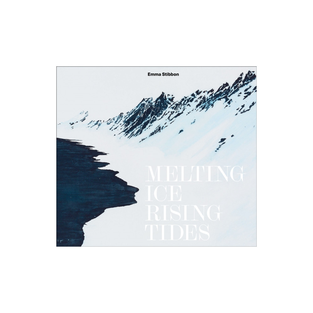 Produktbild för Emma Stibbon: Melting Ice / Rising Tides (inbunden, eng)
