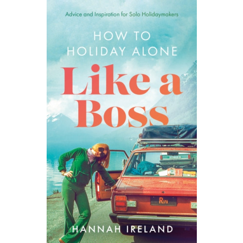 The Book Guild Ltd How to Holiday Alone Like a Boss (häftad, eng)