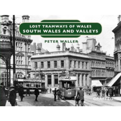 Graffeg Limited Lost Tramways of Wales: South Wales and Valleys (inbunden, eng)