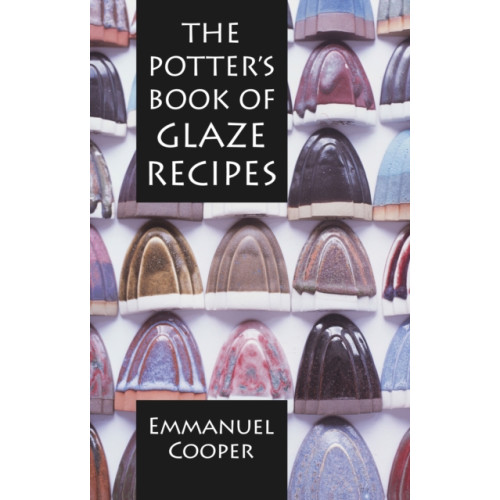 Bloomsbury Publishing PLC The Potter's Book of Glaze Recipes (inbunden, eng)
