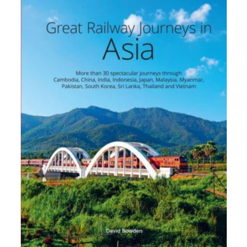 John Beaufoy Publishing Ltd Great Railway Journeys in Asia (inbunden, eng)