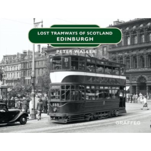 Graffeg Limited Lost Tramways of Scotland: Edinburgh (inbunden, eng)