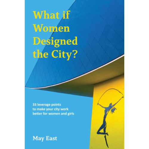 Triarchy Press What if Women Designed the City? (häftad, eng)