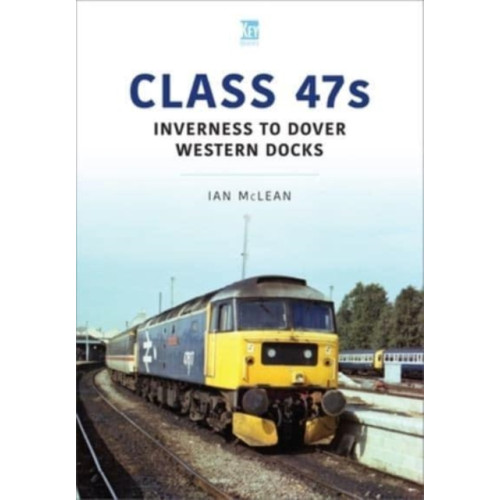 Key Publishing Ltd Class 47s: Inverness to Dover Western Docks, 1985-86 (häftad, eng)