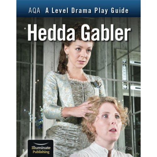 Illuminate Publishing AQA A Level Drama Play Guide: Hedda Gabler (häftad, eng)