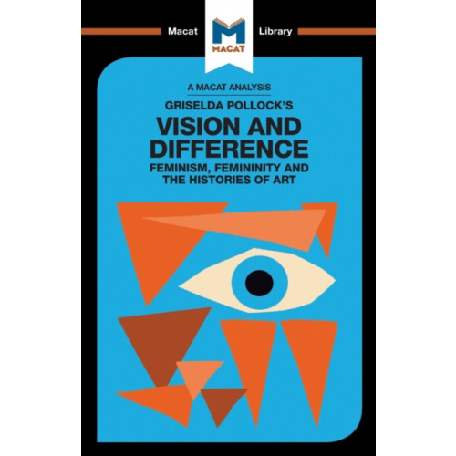Macat International Limited An Analysis of Griselda Pollock's Vision and Difference (häftad, eng)
