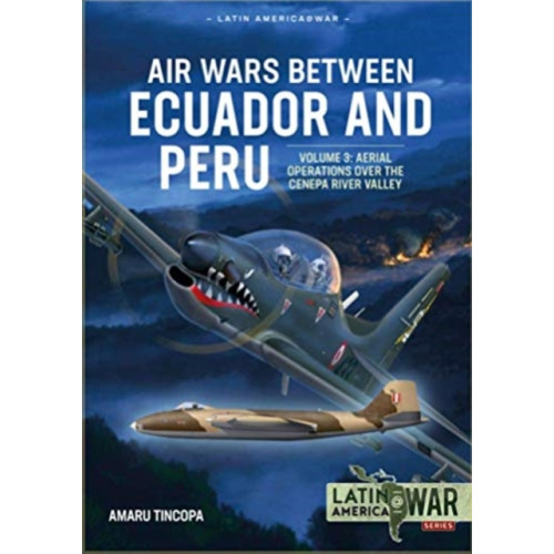 Helion & Company Air Wars Between Ecuador and Peru Volume 3 (häftad, eng)