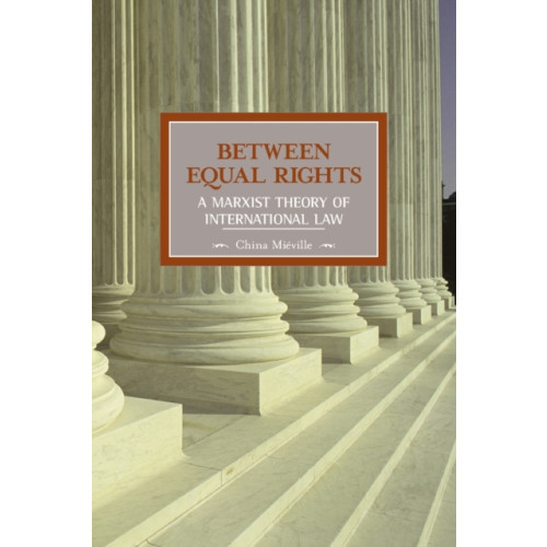 Haymarket Books Between Equal Rights: A Marxist Theory Of International Law (häftad, eng)