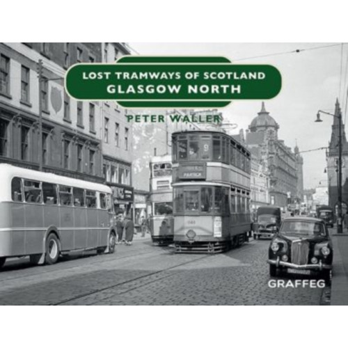 Graffeg Limited Lost Tramways of Scotland: Glasgow North (inbunden, eng)